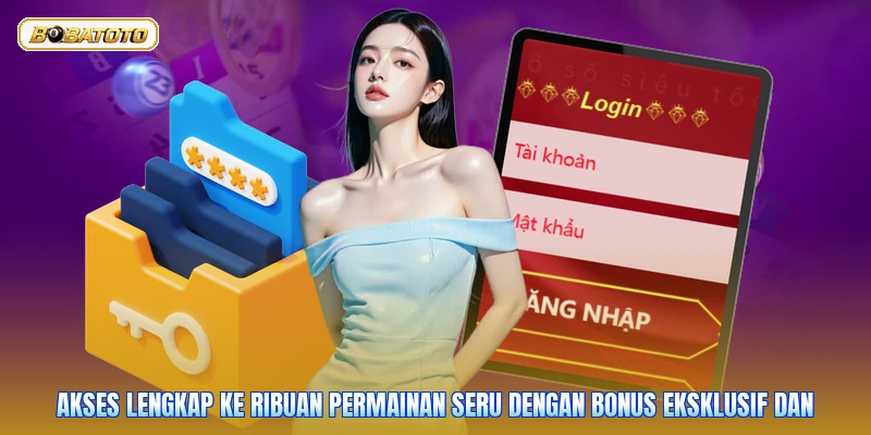 Akses lengkap ke ribuan permainan seru dengan bonus eksklusif dan