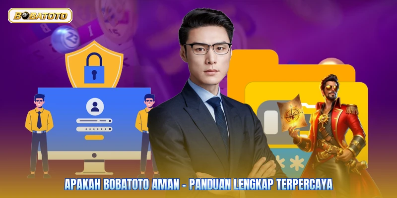 Apakah Bobatoto Aman - Panduan Lengkap Terpercaya