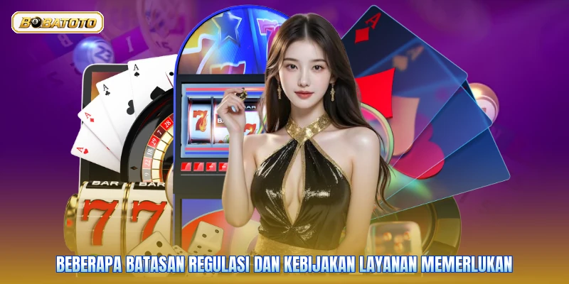 Beberapa batasan regulasi dan kebijakan layanan memerlukan