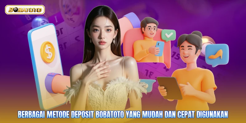 Berbagai metode deposit Bobatoto yang mudah dan cepat digunakan