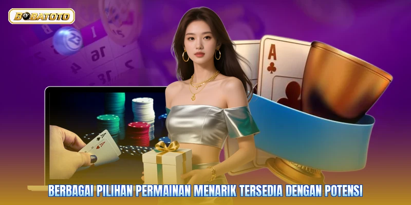 Berbagai pilihan permainan menarik tersedia dengan potensi