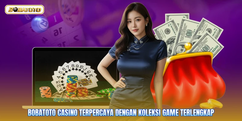 Bobatoto Casino Terpercaya Dengan Koleksi Game Terlengkap