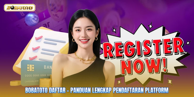 Bobatoto Daftar - Panduan Lengkap Pendaftaran Platform