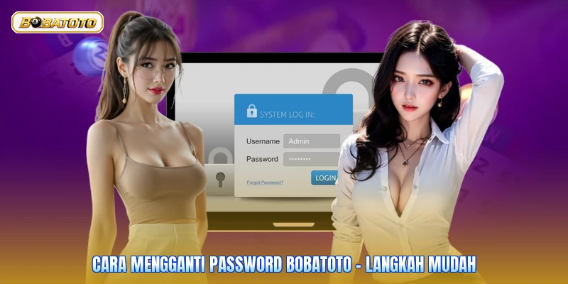 Cara Mengganti Password Bobatoto - Langkah Mudah