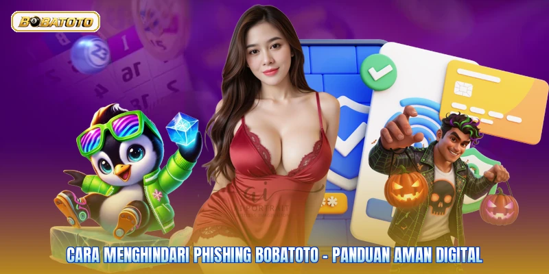 Cara Menghindari Phishing Bobatoto - Panduan Aman Digital