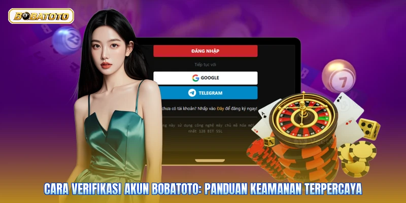 Cara Verifikasi Akun Bobatoto: Panduan Keamanan Terpercaya