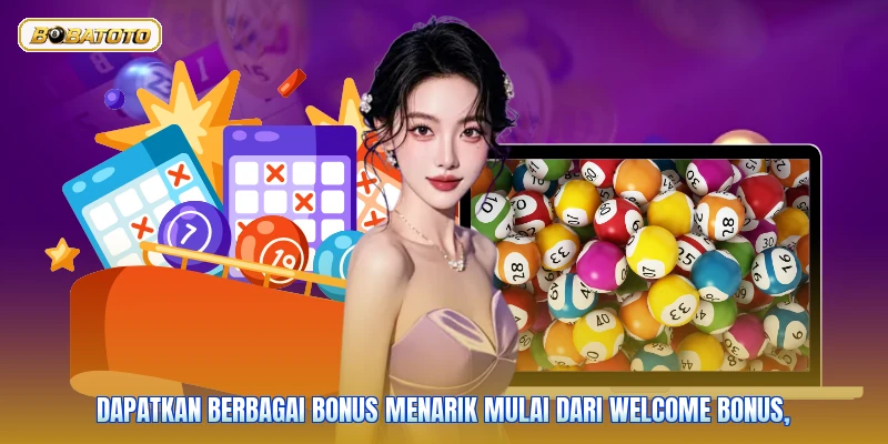 Dapatkan berbagai bonus menarik mulai dari welcome bonus,