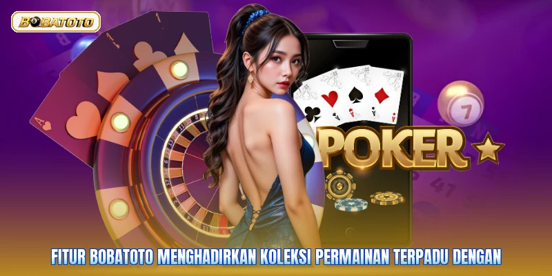 Fitur Bobatoto menghadirkan koleksi permainan terpadu dengan