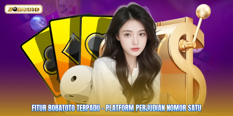 Fitur Bobatoto Terpadu - Platform Perjudian Nomor Satu