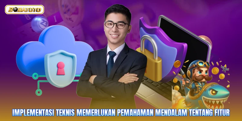Implementasi teknis memerlukan pemahaman mendalam tentang fitur