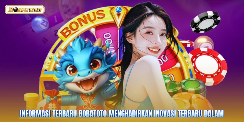 Informasi terbaru Bobatoto menghadirkan inovasi terbaru dalam