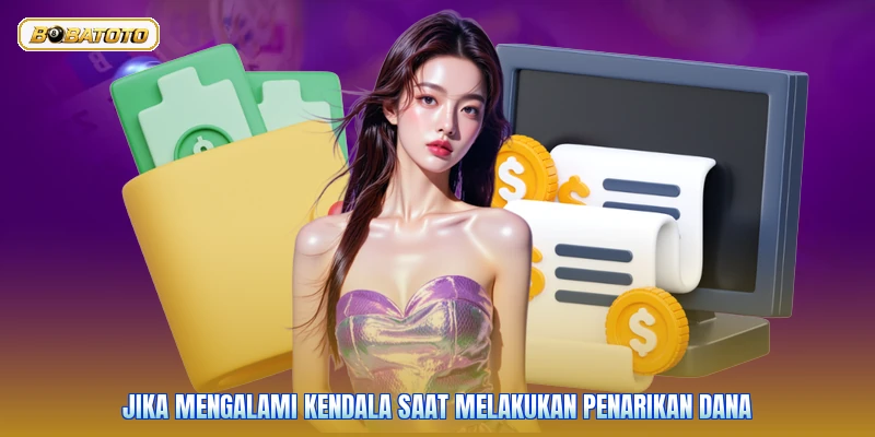 Jika mengalami kendala saat melakukan penarikan dana