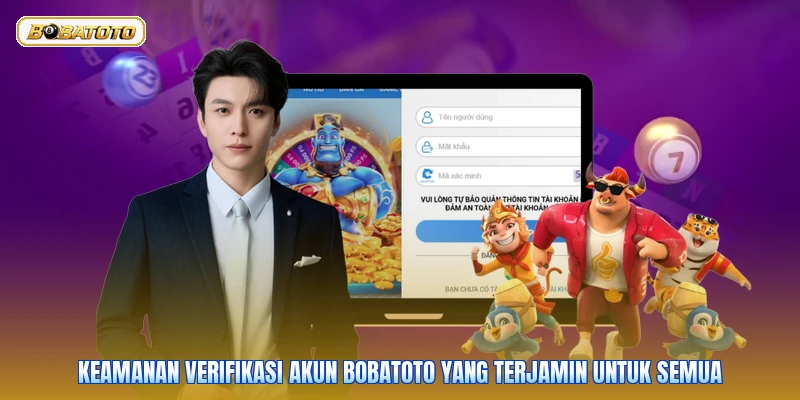Keamanan verifikasi akun Bobatoto yang terjamin untuk semua