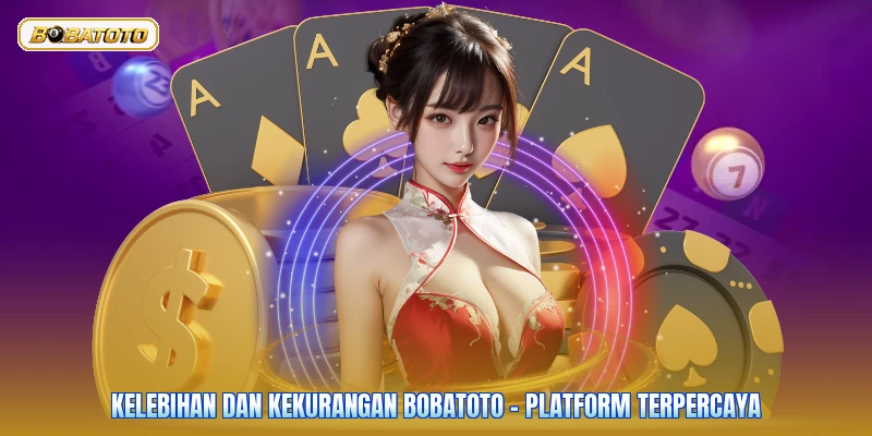 Kelebihan Dan Kekurangan Bobatoto - Platform Terpercaya