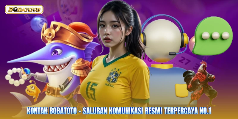 Kontak Bobatoto - Saluran Komunikasi Resmi Terpercaya No.1
