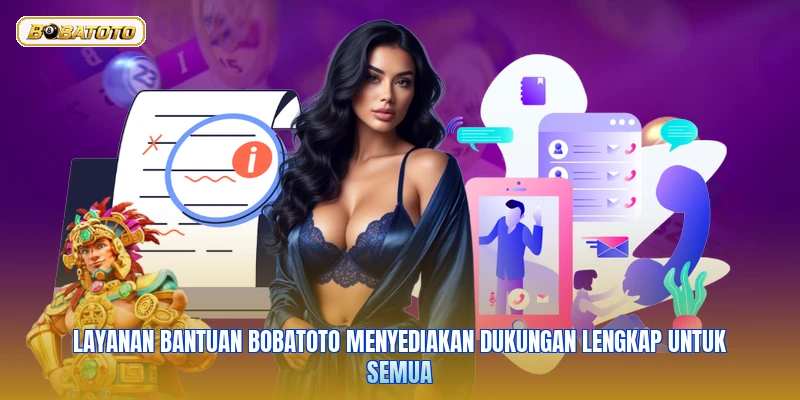 Layanan bantuan Bobatoto menyediakan dukungan lengkap untuk semua