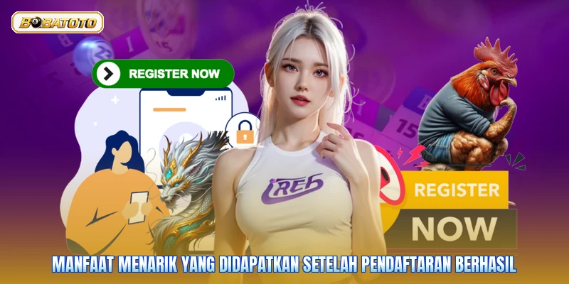 Manfaat menarik yang didapatkan setelah pendaftaran berhasil