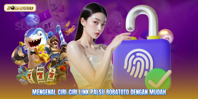 Mengenal Ciri-Ciri Link Palsu Bobatoto Dengan Mudah