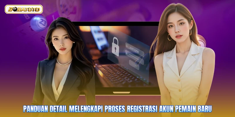 Panduan detail melengkapi proses registrasi akun pemain baru