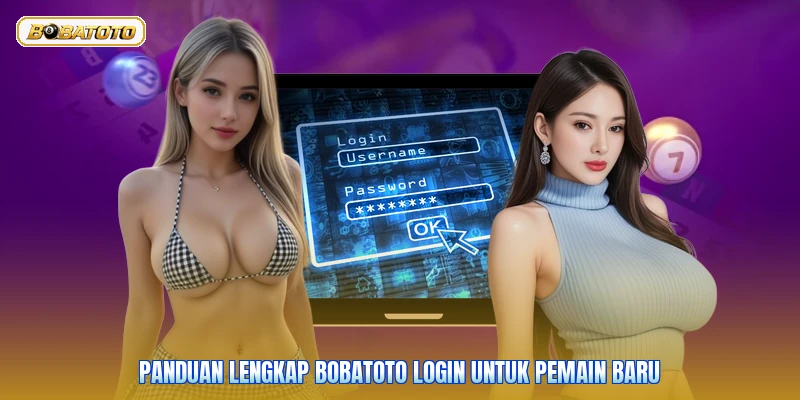 Panduan Lengkap Bobatoto Login Untuk Pemain Baru