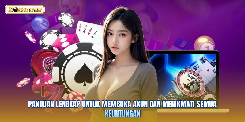 Panduan lengkap untuk membuka akun dan menikmati semua keuntungan
