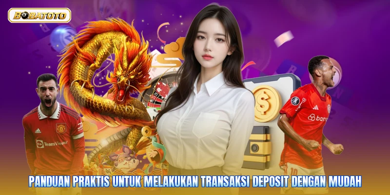 Panduan praktis untuk melakukan transaksi deposit dengan mudah