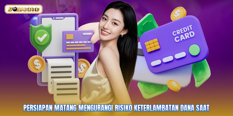Persiapan matang mengurangi risiko keterlambatan dana saat