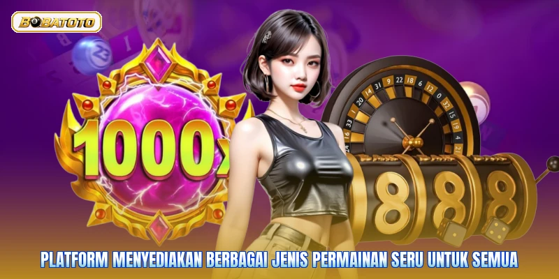 Platform menyediakan berbagai jenis permainan seru untuk semua