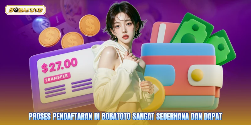 Proses pendaftaran di Bobatoto sangat sederhana dan dapat