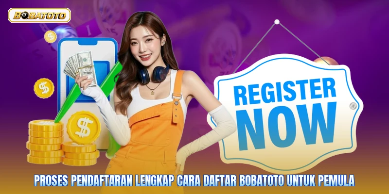 Proses pendaftaran lengkap cara daftar Bobatoto untuk pemula