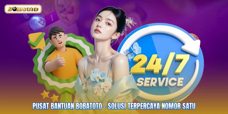 Pusat Bantuan Bobatoto - Solusi Terpercaya Nomor Satu