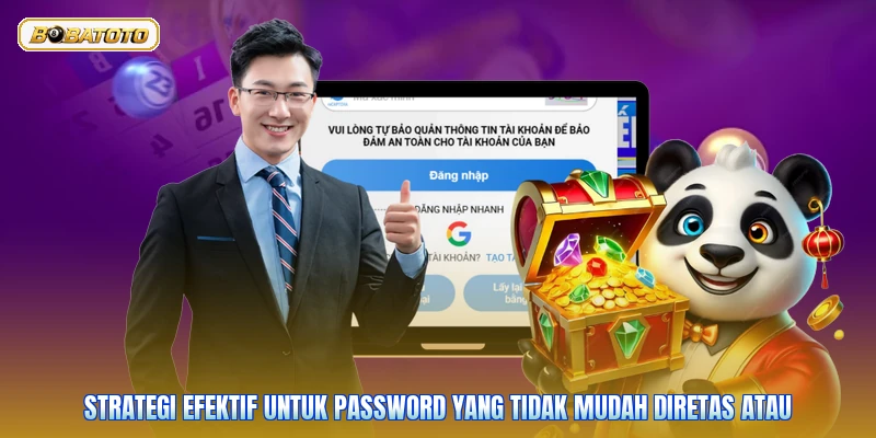 Strategi efektif untuk password yang tidak mudah diretas atau