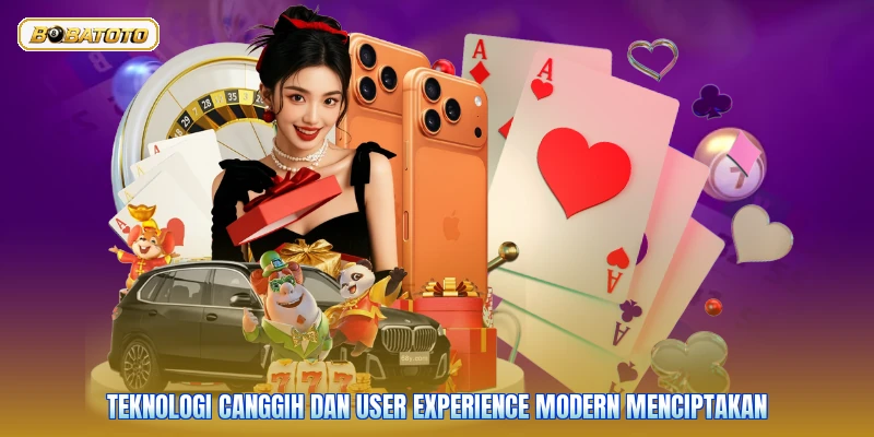 Teknologi canggih dan user experience modern menciptakan