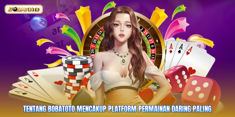 Tentang Bobatoto mencakup platform permainan daring paling