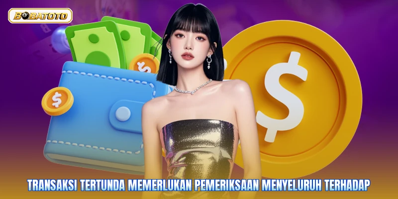 Transaksi tertunda memerlukan pemeriksaan menyeluruh terhadap